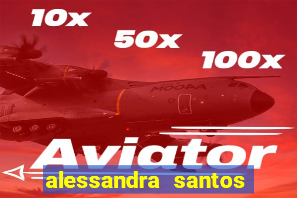 alessandra santos pregadora biografia